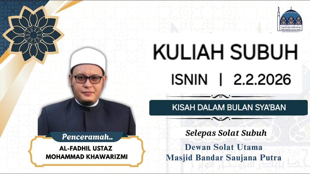 PENCERAMAH: USTAZ  MOHAMMAD KHAWARIZMI  TAJUK:  KISAH DALAM BULAN SYA'BAN
