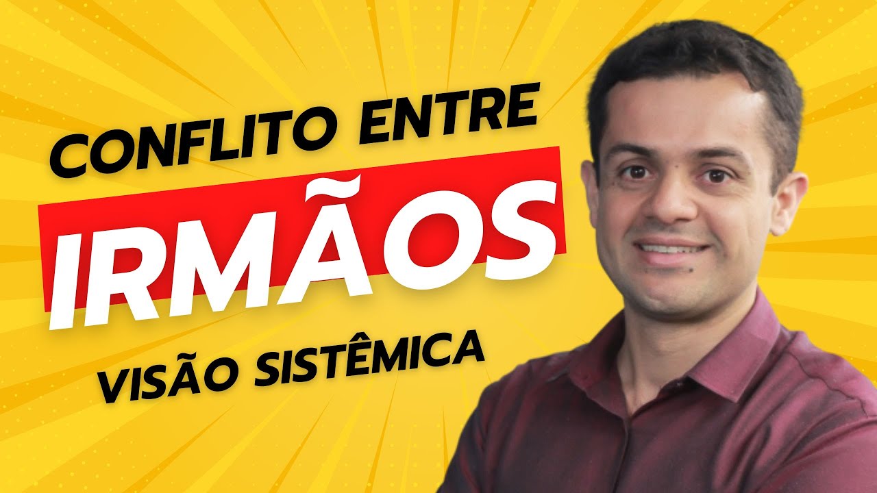 Constelação Familiar e Irmãos - Brigas entre irmãos - Desentendimentos