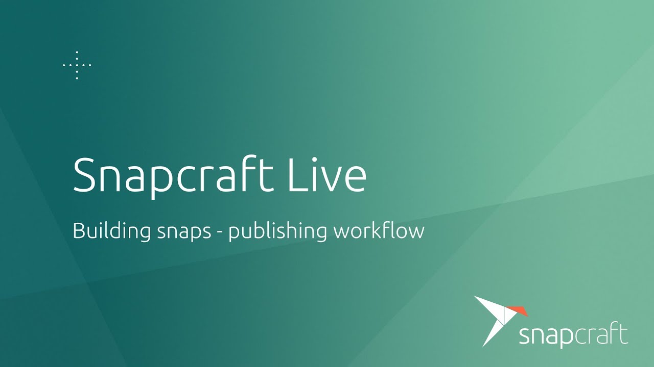 Snapcraft Live - Publishing snaps workflow