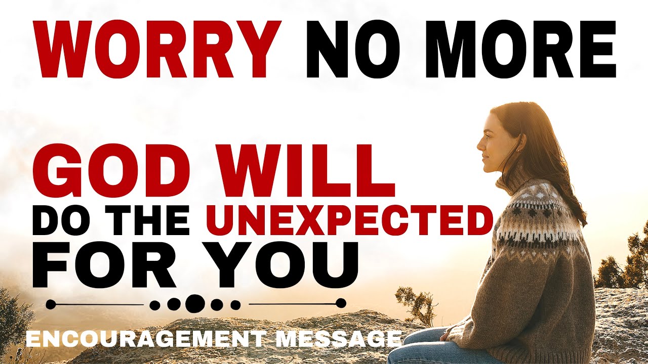 WATCH HOW GOD WILL DO THE UNEXPECTED FOR YOU STOP WORRYING - CHRISTIAN MOTIVATION