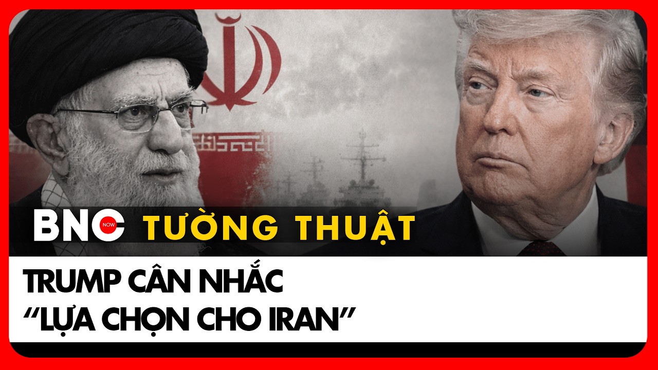 BNC Tường thuật:Trump xem xét hành động quân sự chống Iran nếu đàm phán thất bại | BNC Now