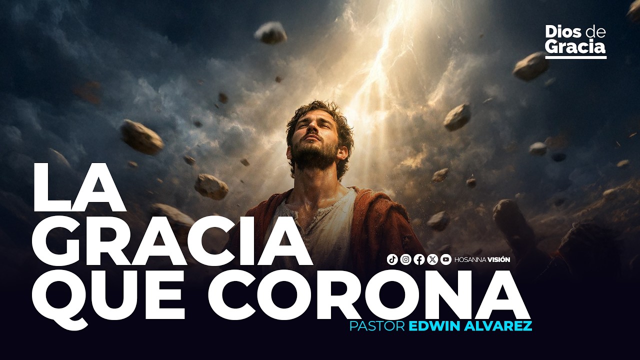 La Gracia que Corona - Pastor Edwin Alvarez - CA. Hosana