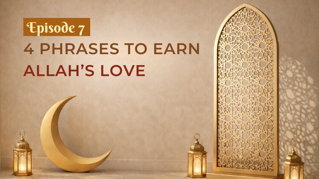 4 Phrases to Earn Allah's Love | Small Deeds, Big Rewards | Ep 7