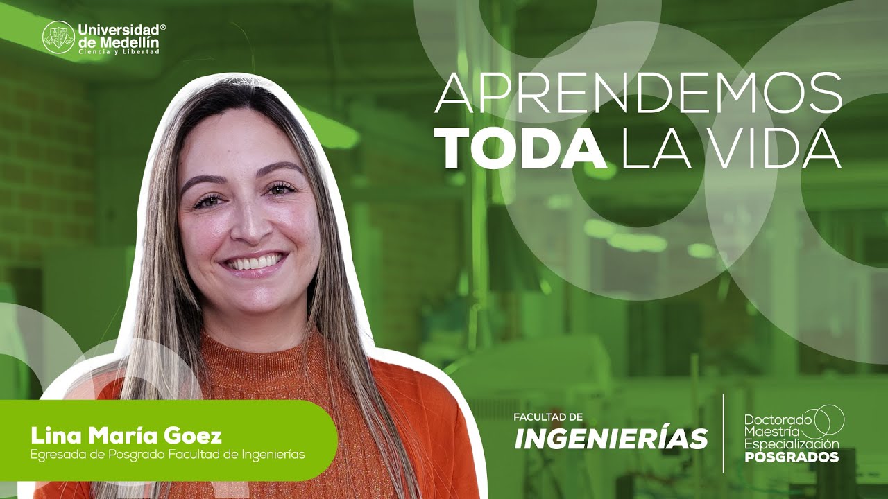 Aprendemos Toda la Vida | Lina Mar&iacute;a G&oacute;ez, Egresada de POSGRADOS - Facultad de Ingenier&iacute;as