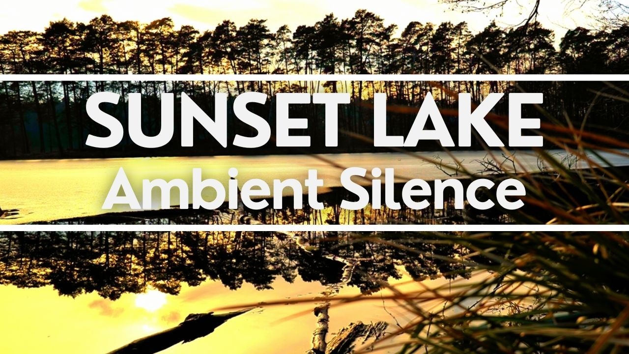  Natural Ambient Silence Soundscape •  Lake at Sunset 