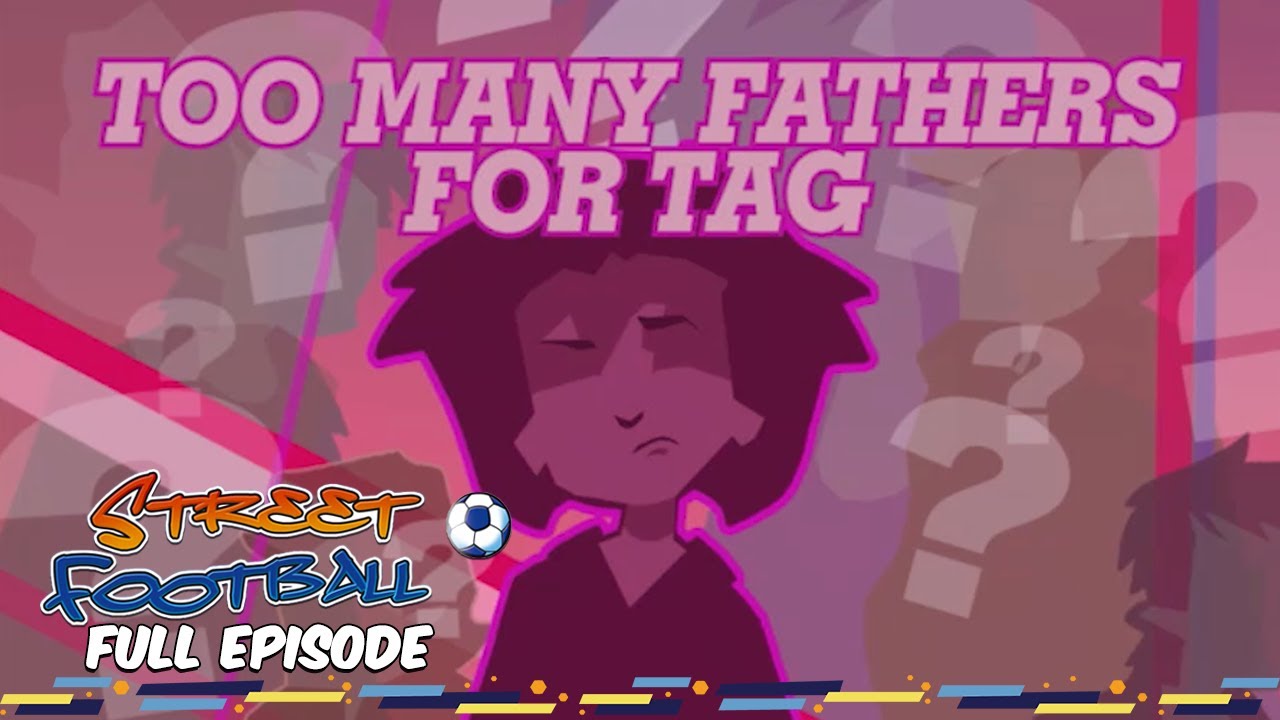 Too Many Fathers For Tag - Street Football ⚽ FULL EPISODE ⚽ Season 2, Episode 8