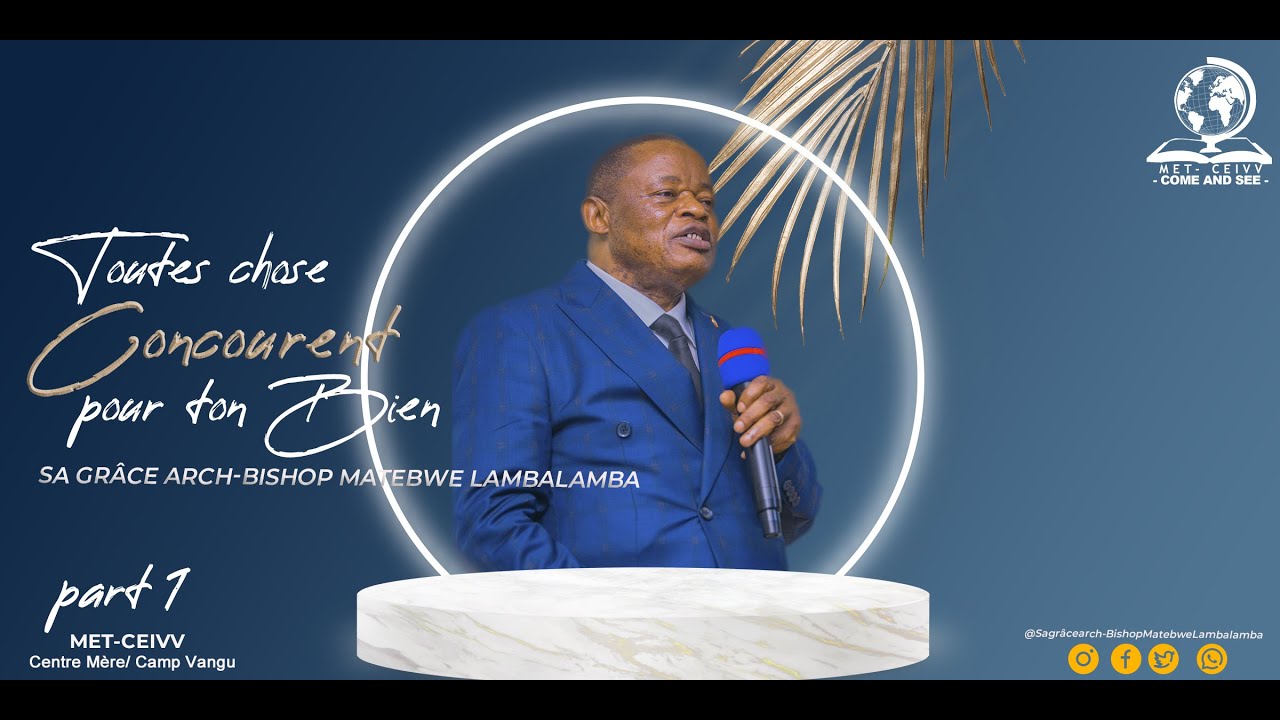 Toutes choses concourent pour ton bien Part 1 | Sa grâce Bishop Matebwe Lambalamba