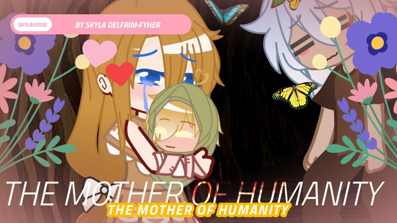 The Mother of Humanity (SkylaVerse) | Gacha Club