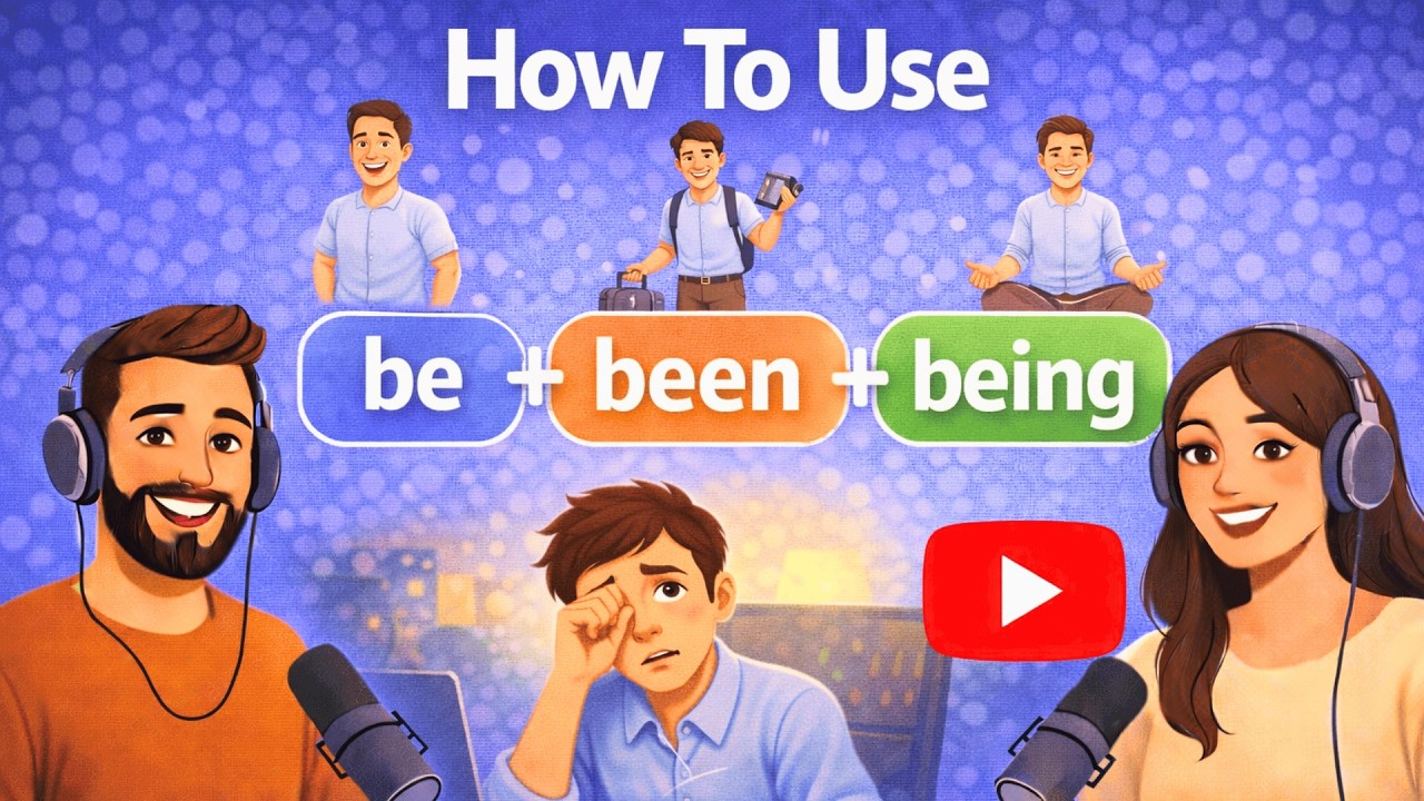 How To Use Be, Been & Being | English Conversation for Beginners | Podcast Listening