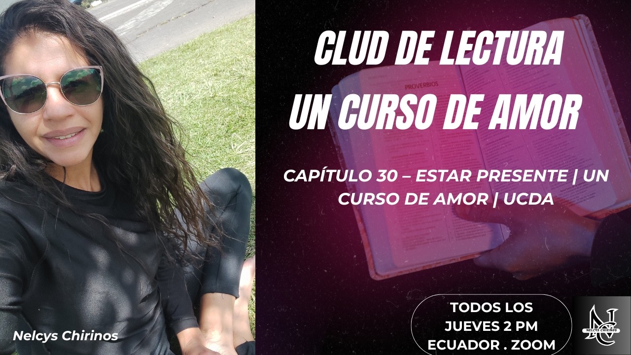 Capítulo 30 – Estar Presente | Un Curso de Amor | Nelcys Chirinos