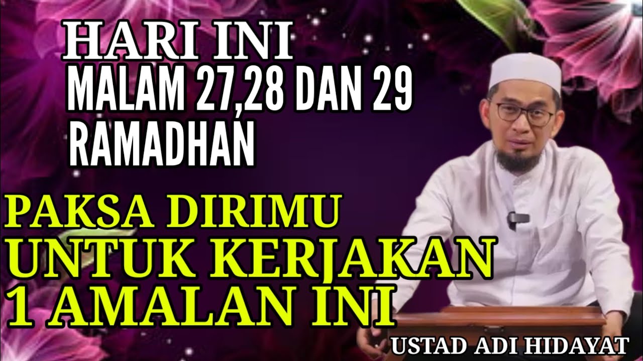 Malam ini 27 28 & 29 Ramadhan Paksa dirimu Kerjakan 1 Amalan ini | Ust Adi Hidayat