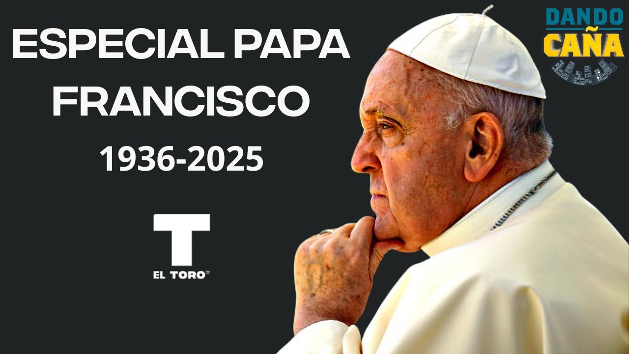 ESPECIAL Dando Caña | Fallece el Papa Francisco (1936-2025) | 21/04/25 |