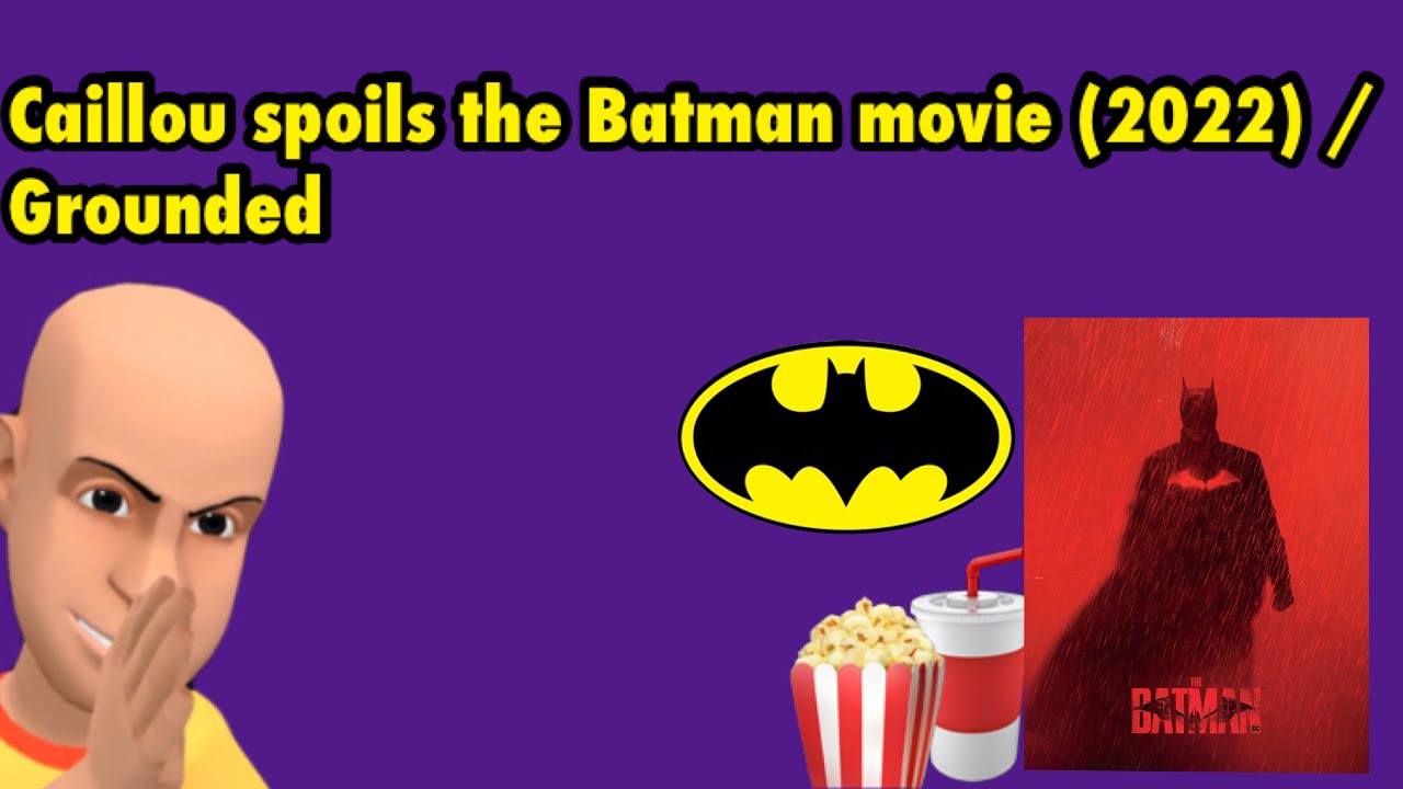Caillou spoils the Batman movie (2022)/ Grounded