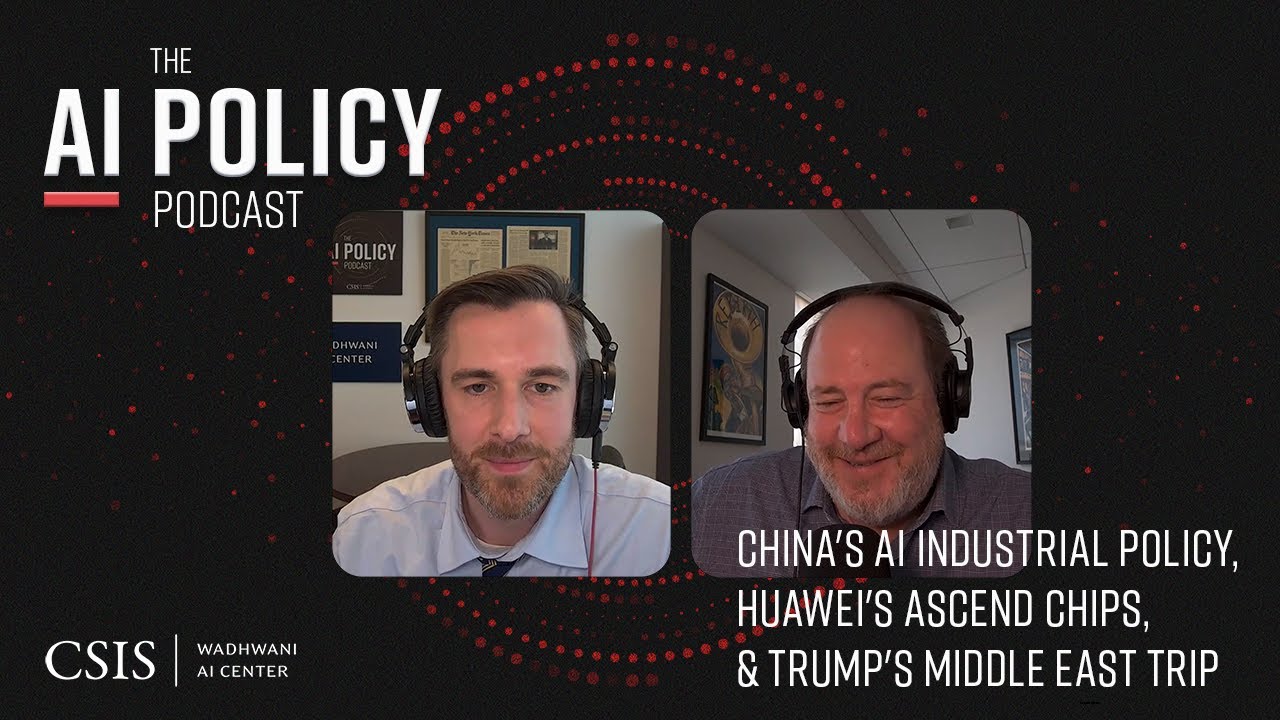 China's AI Industrial Policy, Huawei's Ascend Chips Rules, and President Trump's Middle East Trip