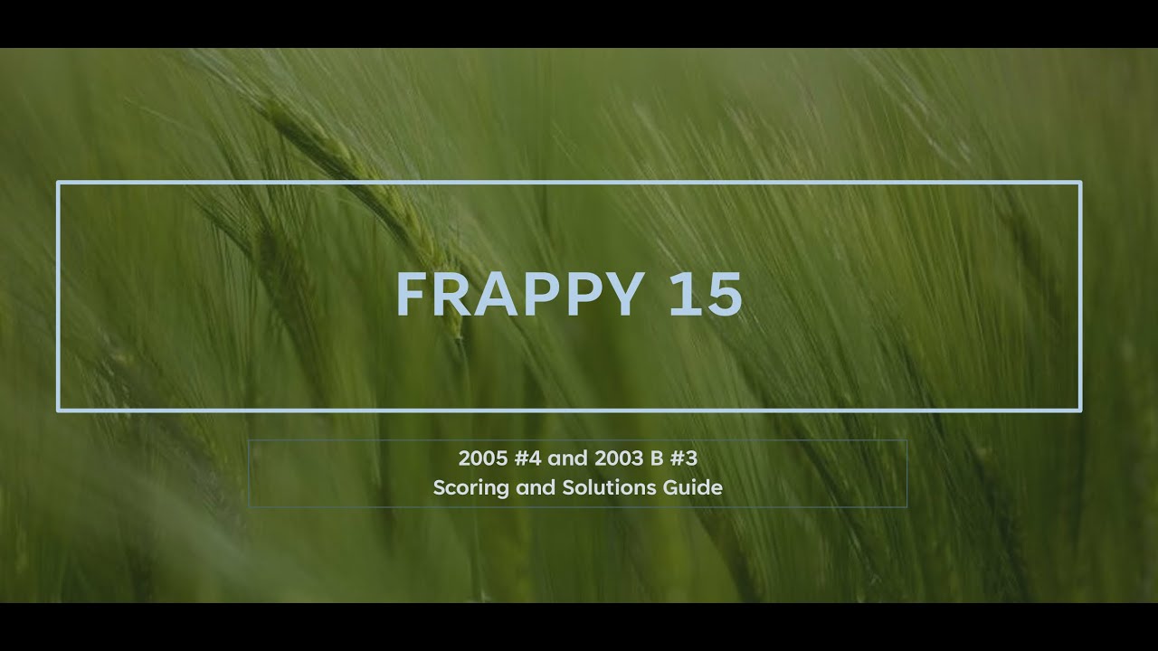 FRAPPY 15 (2003 B #3 and 2005 #4) Scoring and Solutions Guide