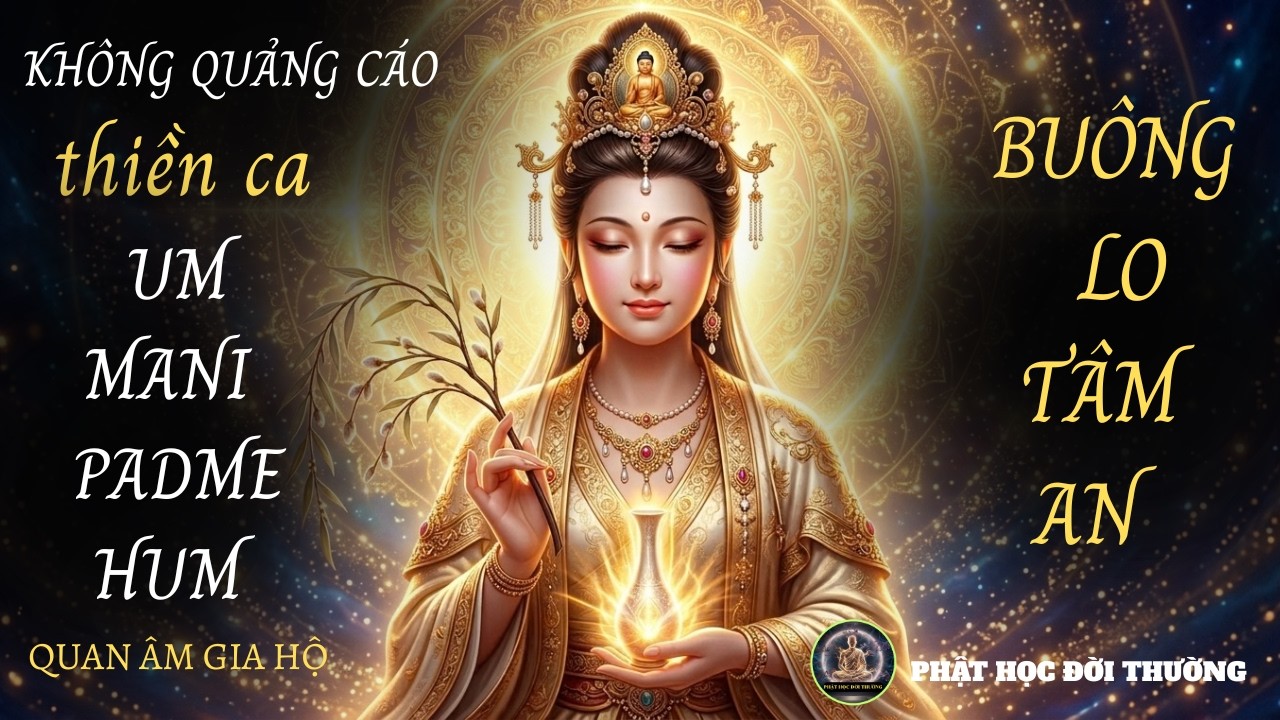 OM MANI PADME HUM | Nhạc Chú Bình An Quan Thế Âm Bồ Tát | Nghe Để Tĩnh Tâm, Buông Lo Và Dễ Ngủ
