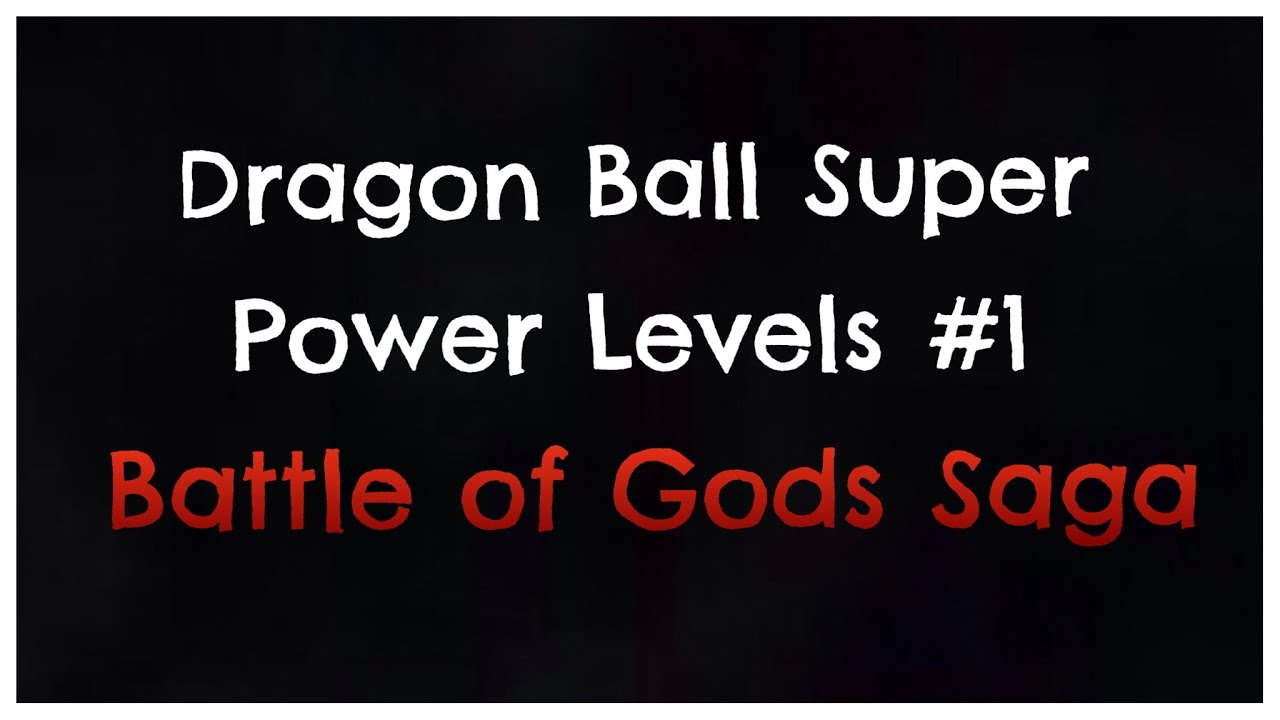 Dragon Ball Super - Battle Of Gods Power Levels.
