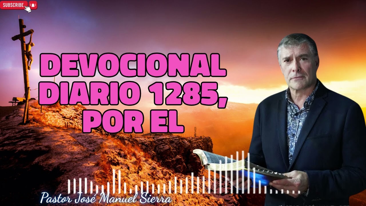Devocional diario 1285, por el pastor José Manuel Sierra