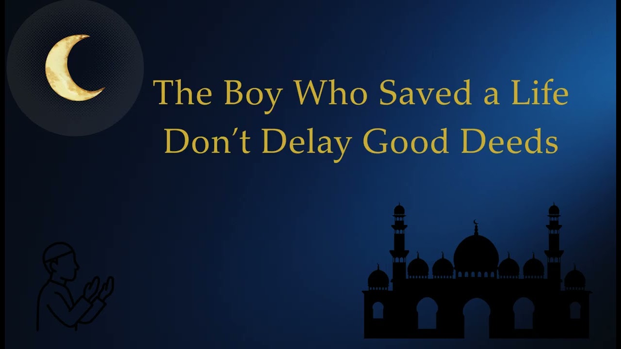 The Boy Who Saved a Life  Emotional Islamic Nasheed  Don’t Delay Good Deeds