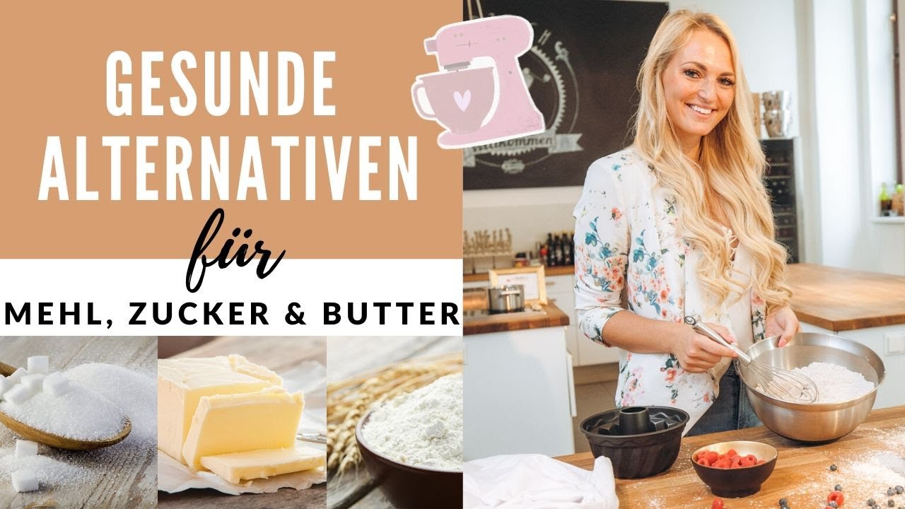 Meine liebsten gesunden Alternativen f&uuml;r Mehl, Zucker und Butter