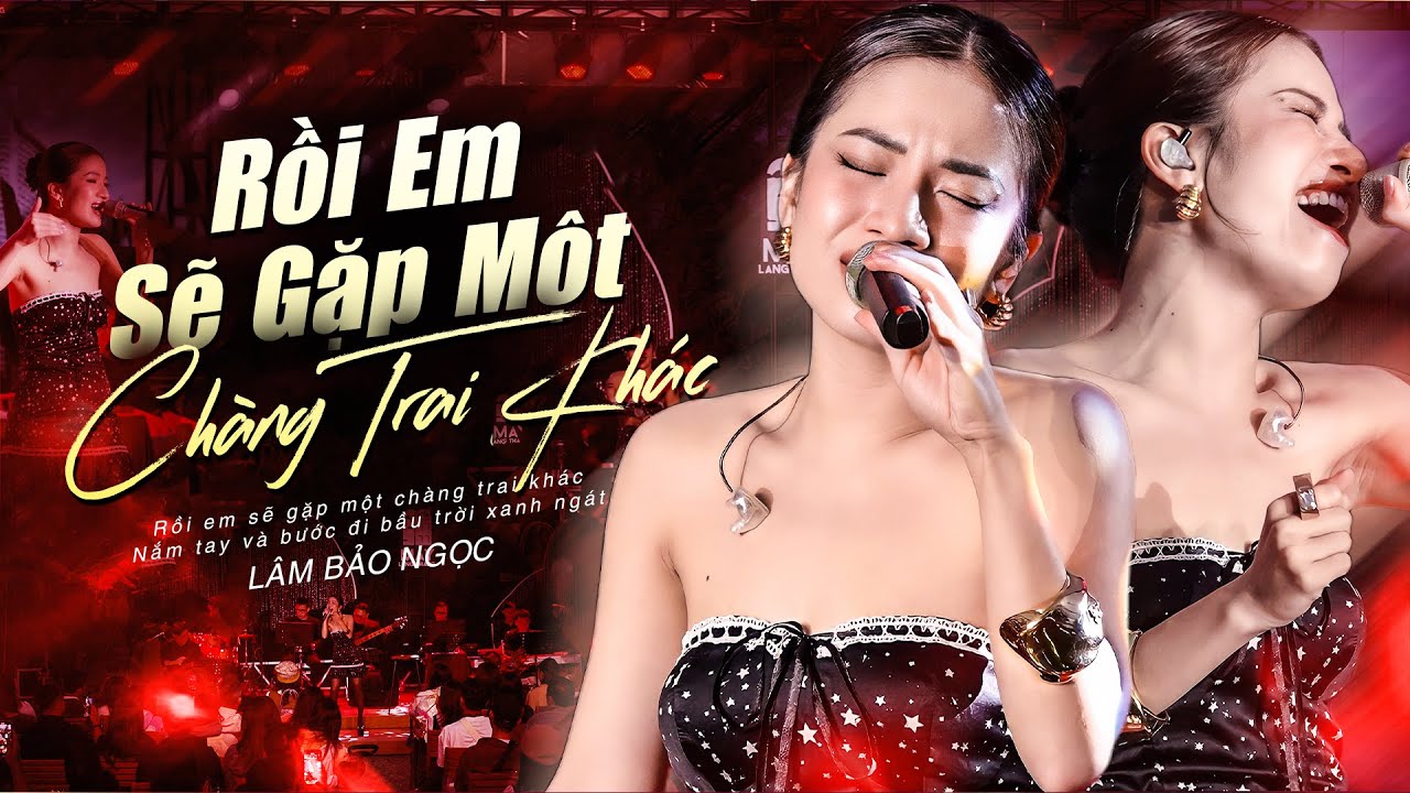 RỒI EM SẼ GẶP MỘT CH&Agrave;NG TRAI KH&Aacute;C - L&Acirc;M BẢO NGỌC Live at M&acirc;y Lang Thang | Official Music Video