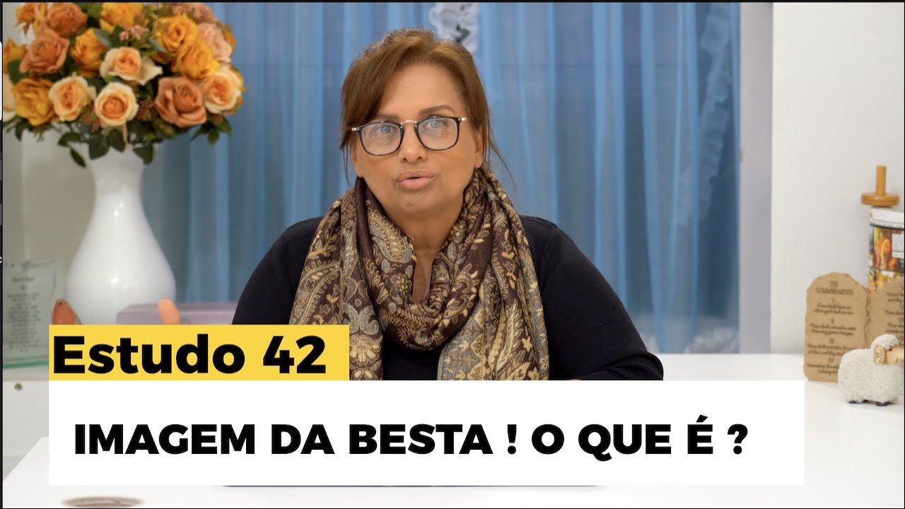 TEMA 42 - IMAGEM DA BESTA O QUE É ? - MAIZA RIBEIRO - SÉRIE ESTUDOS BIBLICOS