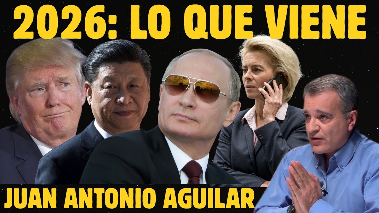 2026: lo que viene - Geopol&iacute;tica con Juan Antonio Aguilar
