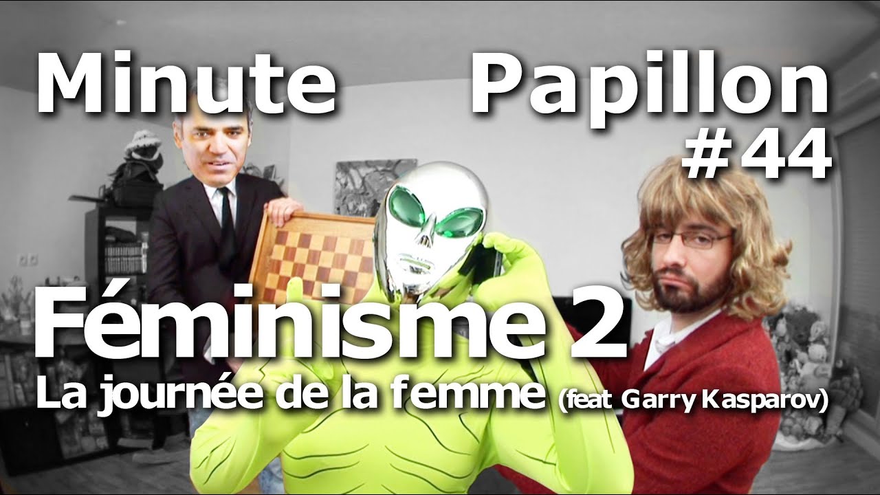 Minute Papillon #44 F&eacute;minisme 2 : la journ&eacute;e de la femme (feat Garry Kasparov)