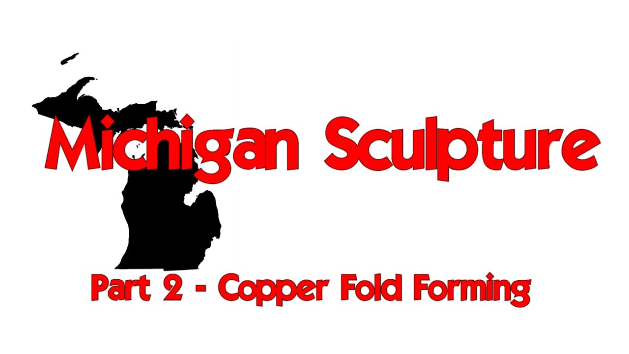 Michigan Sculpture - Part 2 - Copper Fold Forming