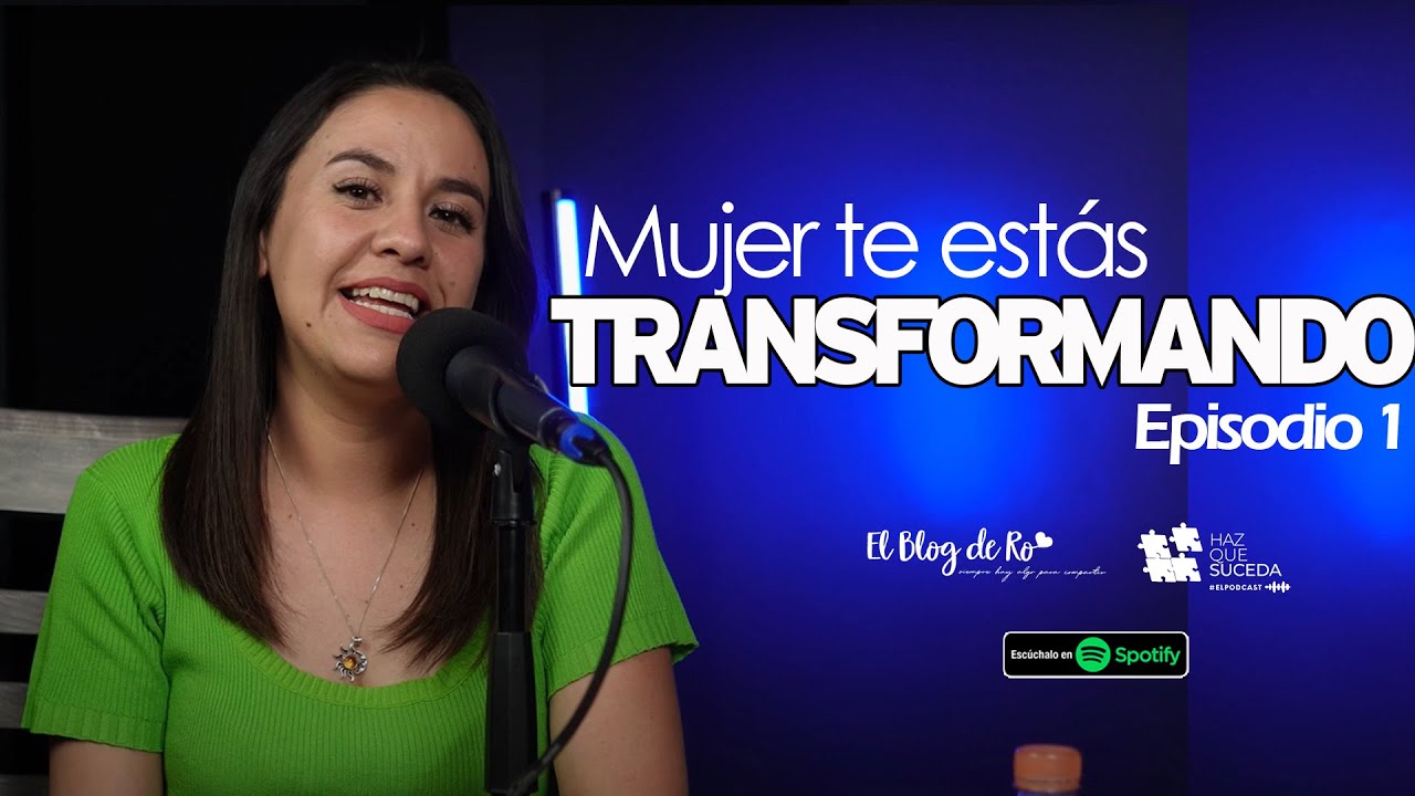 T2/EP1/MUJER TE ESTÁS TRANSFORMANDO. #podcast #hazquesuceda