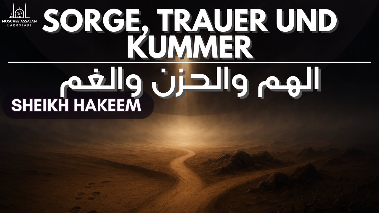 Sorge, Trauer und Kummer - Sheikh Hakeem | الهم والحزن والغم