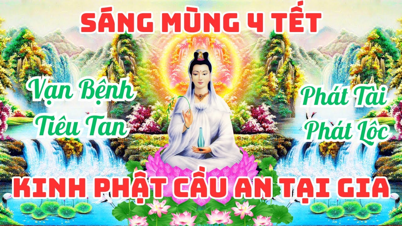 Sáng Mùng 4 Tết  - Mở Kinh Này Cầu Cho Gia Đình Vạn Sự Tốt Lành Ngày Ngày Gặp Nhiều May Mắn