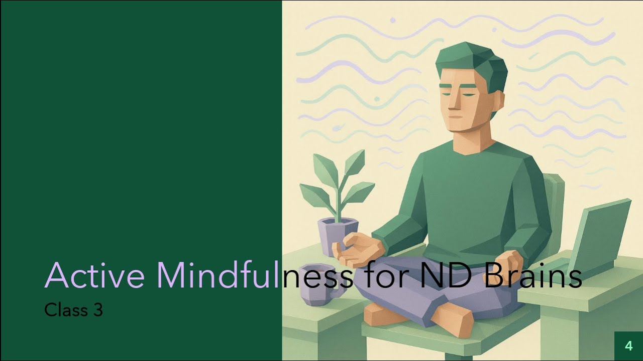 Class 3 Active Mindfulness for Neuro-Divergent Brains