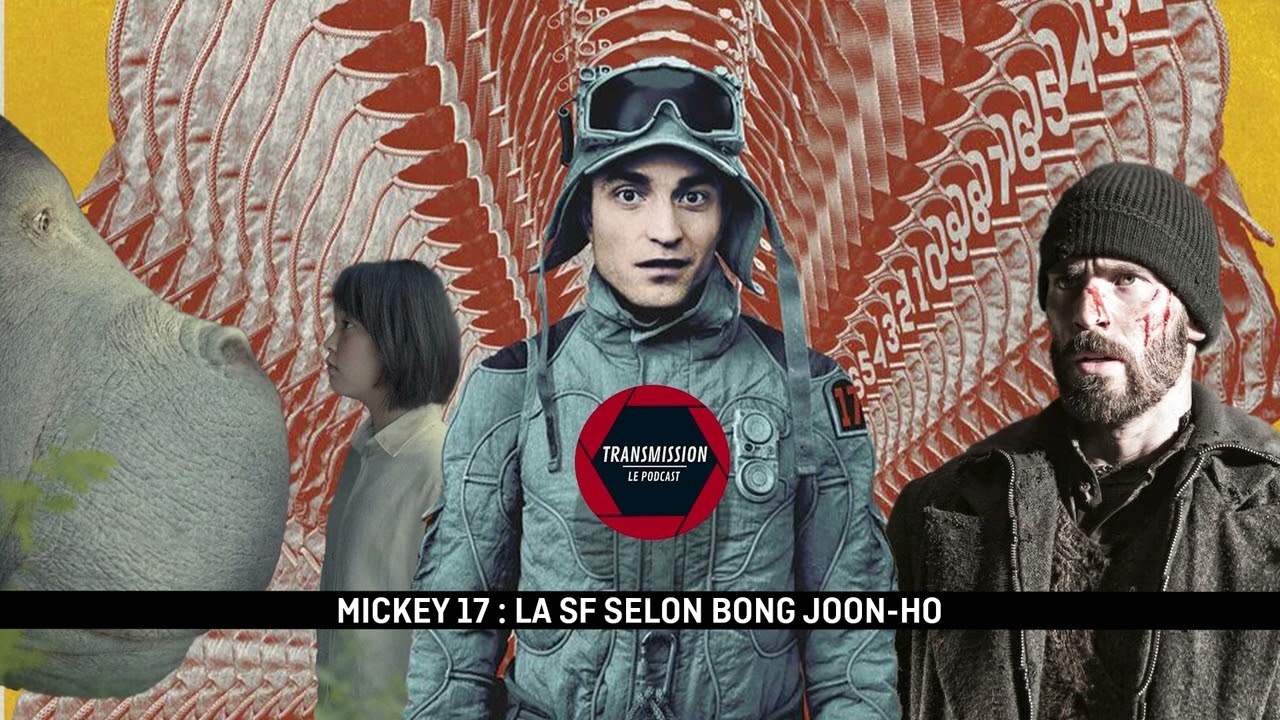 MICKEY 17 : LA SF DE BONG JOON-HO - TRANSMISSION ACTU #78