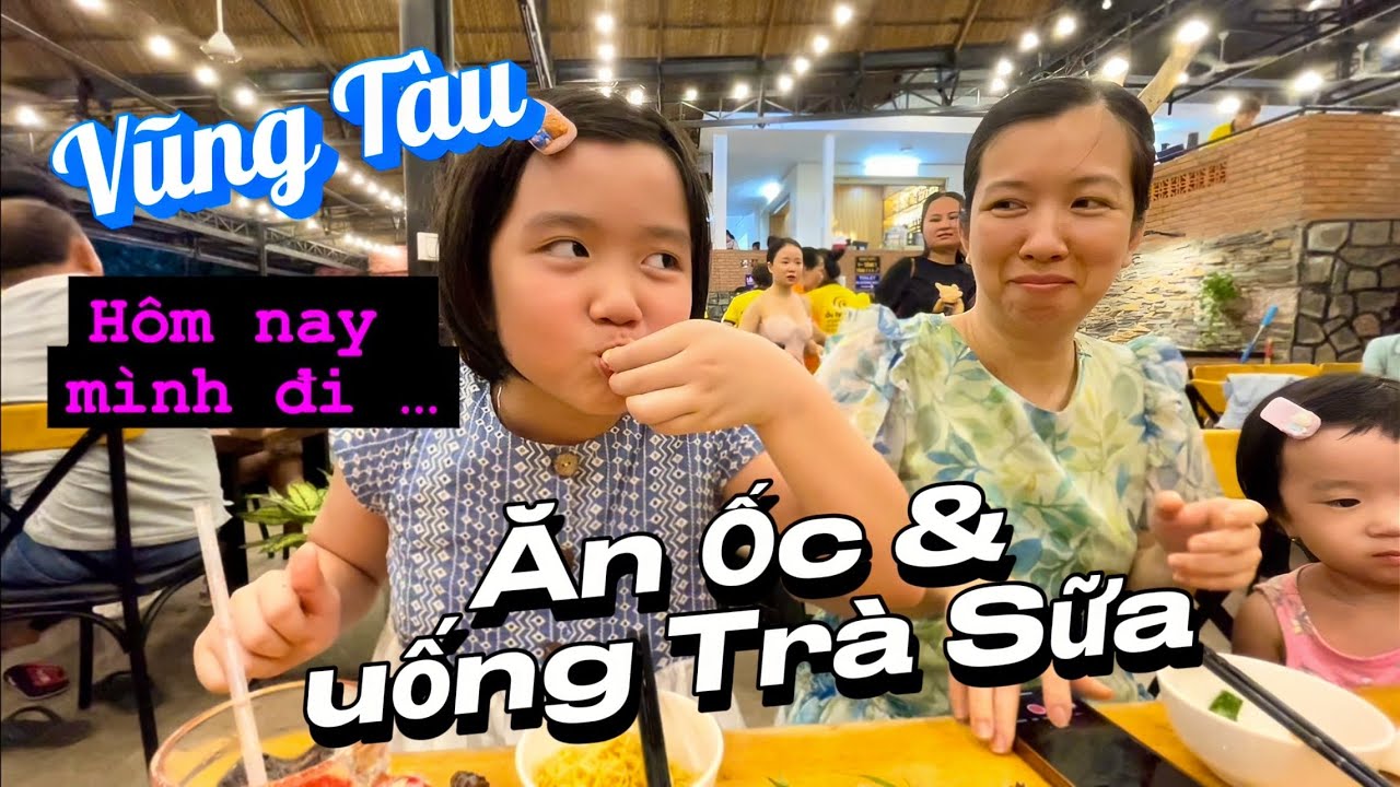 Đi Vũng Tàu: Ăn Ốc Tự Nhiên , uống Trà Sữa Bọt - Sau 3 tháng nằm ổ ở nhà .