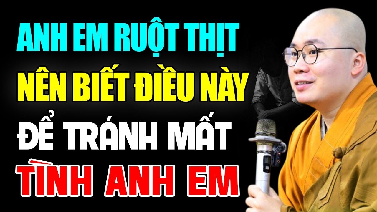 Anh Em Ruột Thịt Nên Biết Điều Này Tránh Mất Tình Anh Em - Thầy Thích Tâm Đức