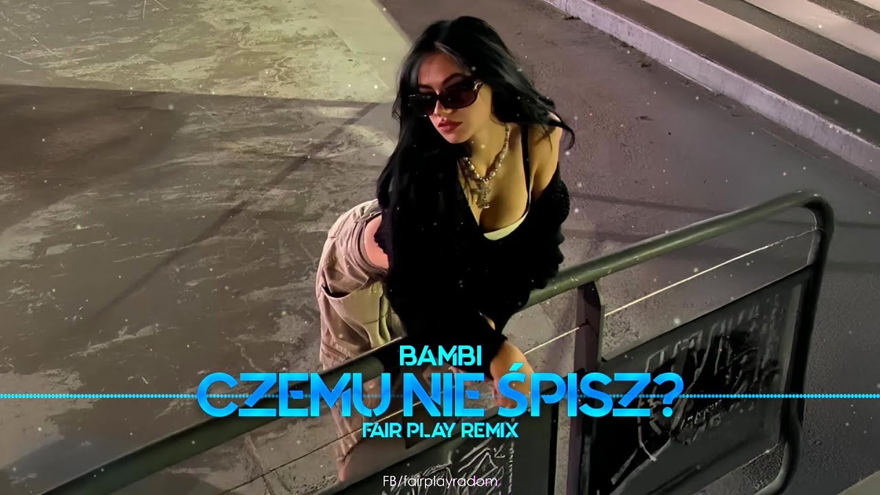 bambi - CZEMU NIE ŚPISZ? (FAIR PLAY REMIX)
