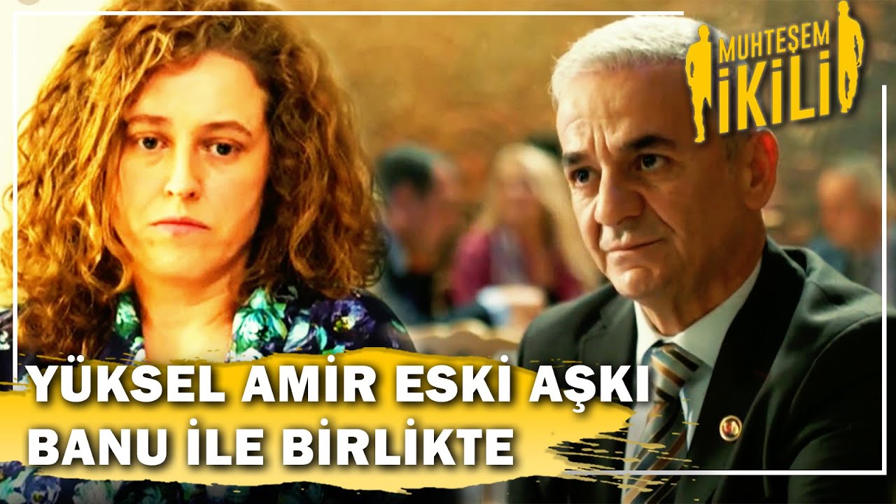 Yüksel Amir, Eski Aşkı Banu İle Birlikte! - Muhteşem İkili 7.Bölüm