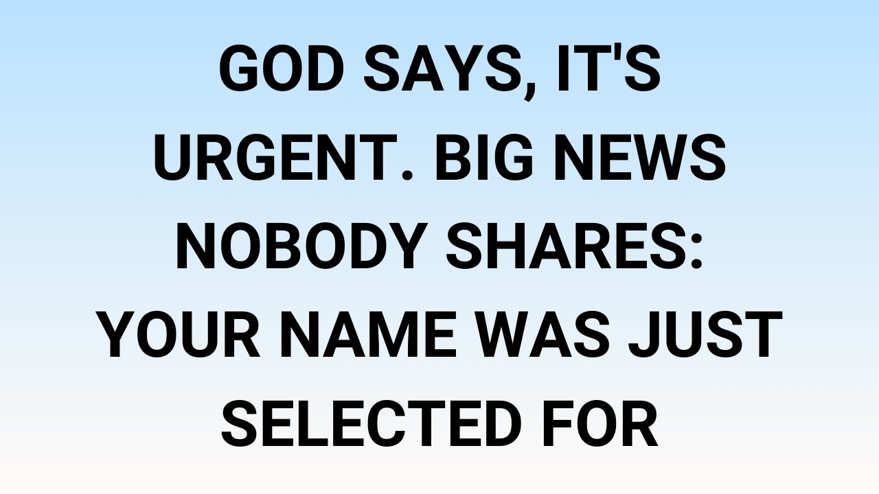 🧾God says, it's urgent. Big news nobody shares: your name was just selected for
