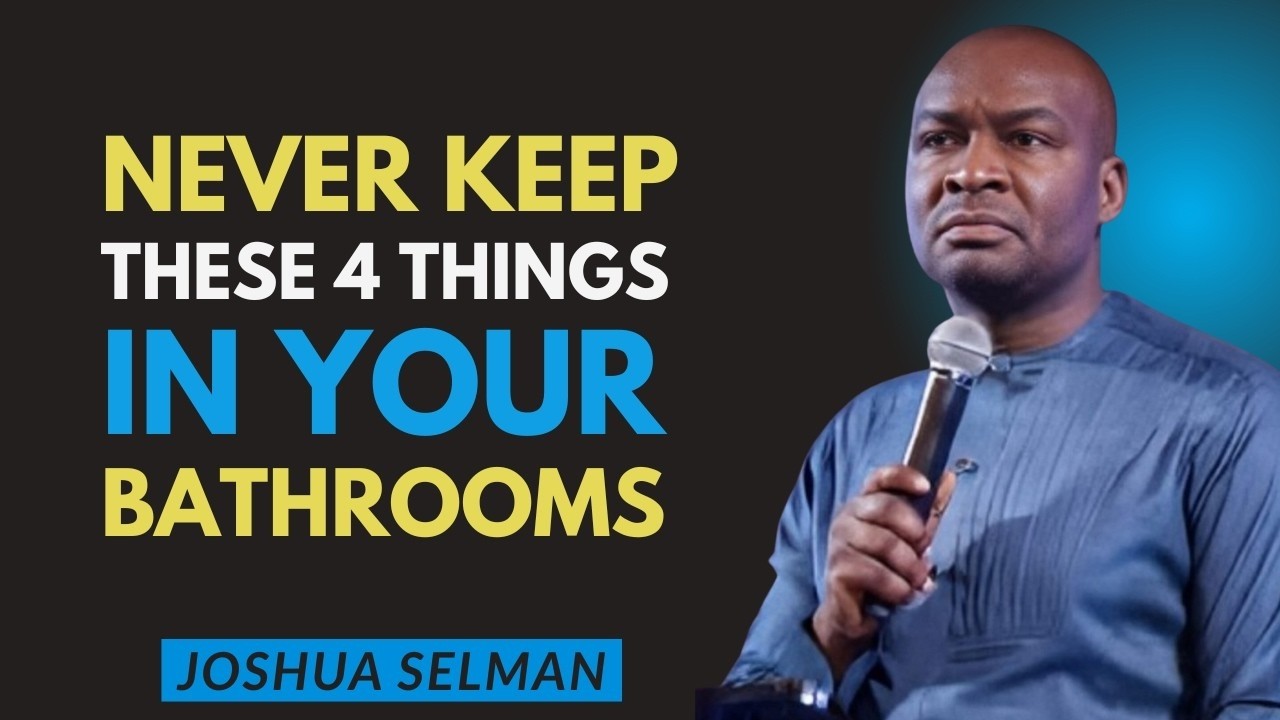 Never Keep These Four Things in Your Bathroom | Joshua Selman