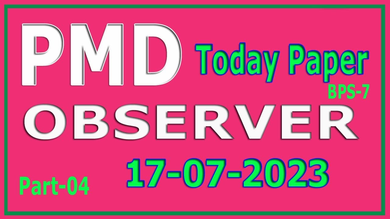 PMD today Observer paper 17-07-2023 : Pakistan Meteorological Department Observer  paper:  Part - 04