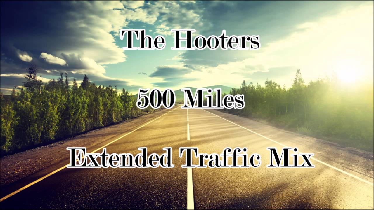 The Hooters   500 Miles (Extended Traffic Mix)