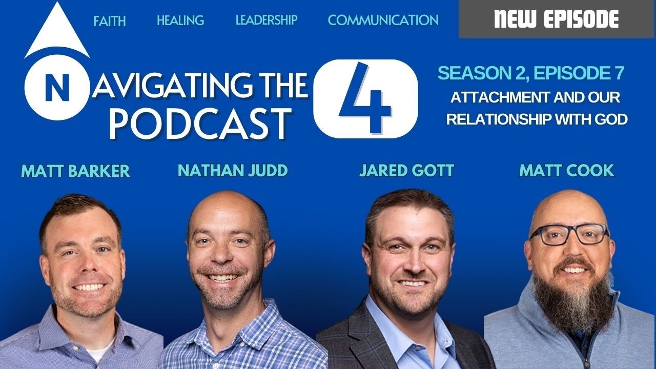 Navigating the 4 Podcast (Season 2, Episode 7) Attachment and our Relationship with God