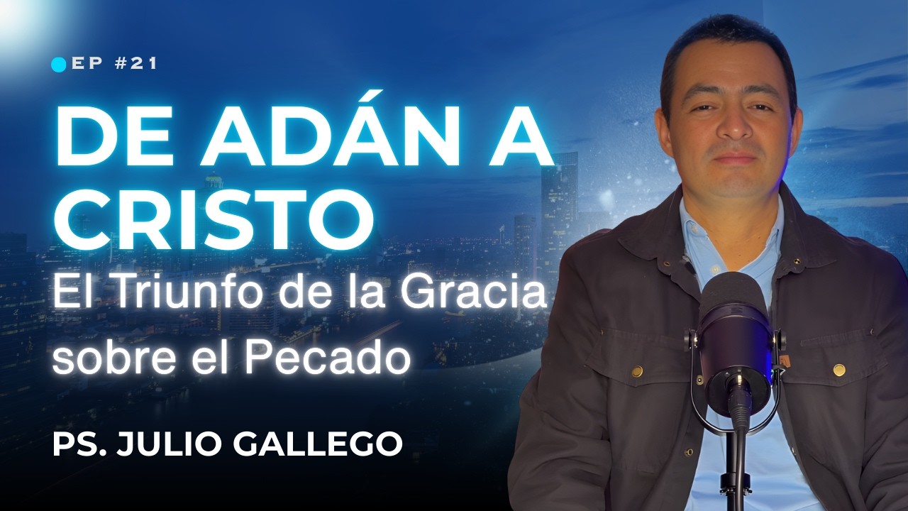 De Adán a Cristo: El Triunfo de la Gracia sobre el Pecado | EP 21