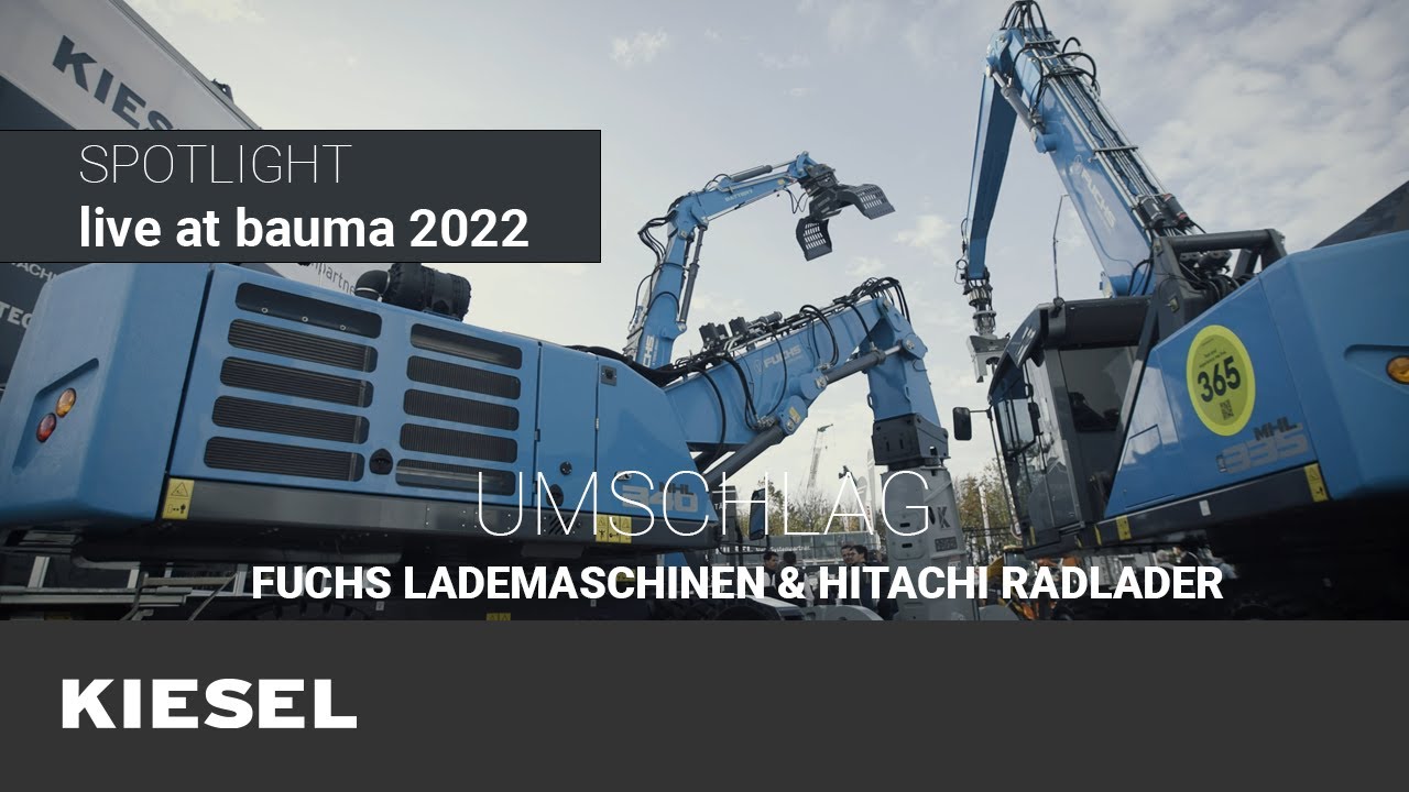 Kiesel SPOTLIGHT auf der bauma 2022 - UMSCHLAG: Fuchs Lademaschinen  & Hitachi Radlader