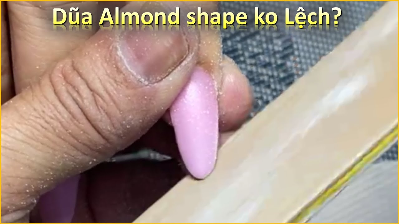 Cách đắp bột dũa shape Almond chuẩn - Nguyễn Tuấn