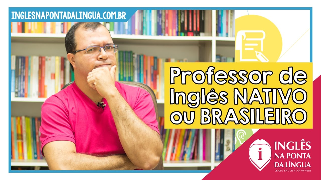 Professor de Ingl&ecirc;s: Nativo ou Brasileiro?