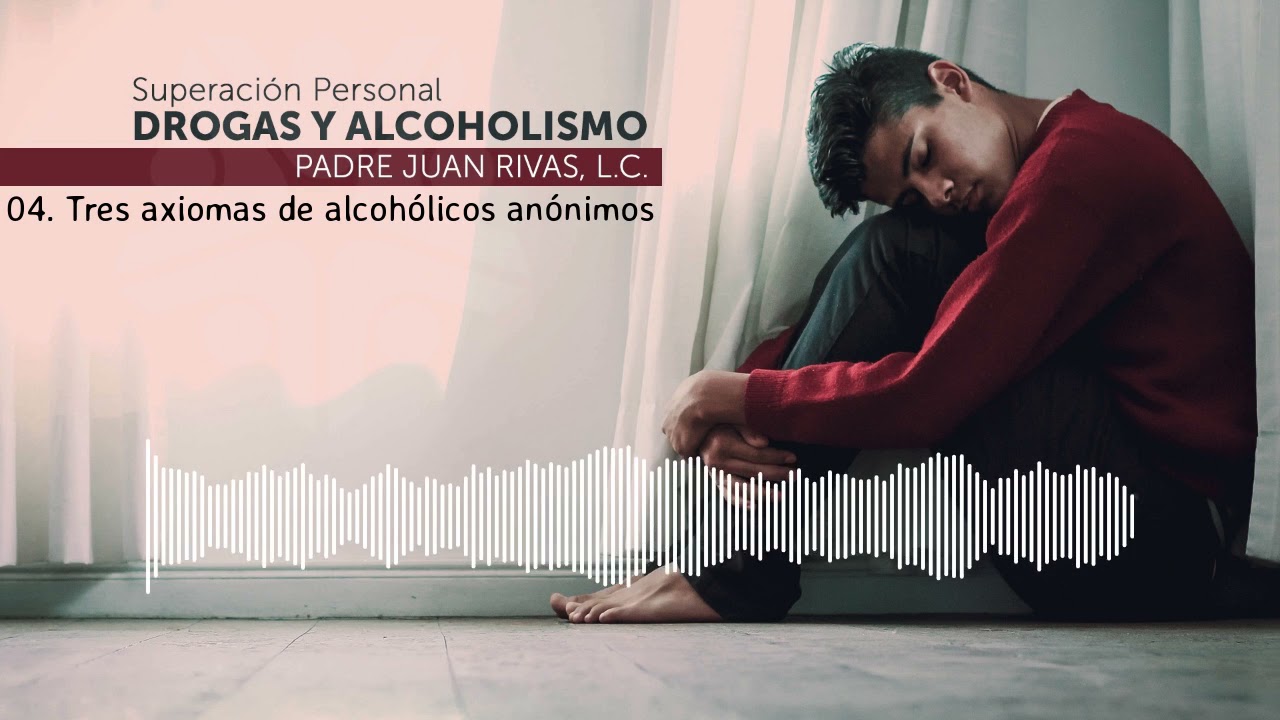 04. Tres axiomas de alcoh&oacute;licos an&oacute;nimos