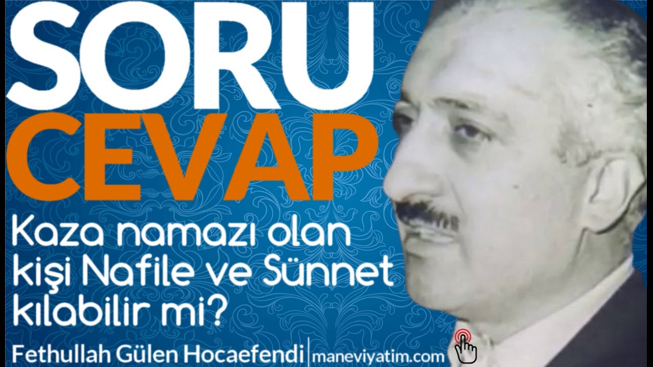 Kaza namazı borcu olan kişi Nafile ve Sünnet namazlarını kılabilir mi? | Fethullah Gülen Hocaefendi