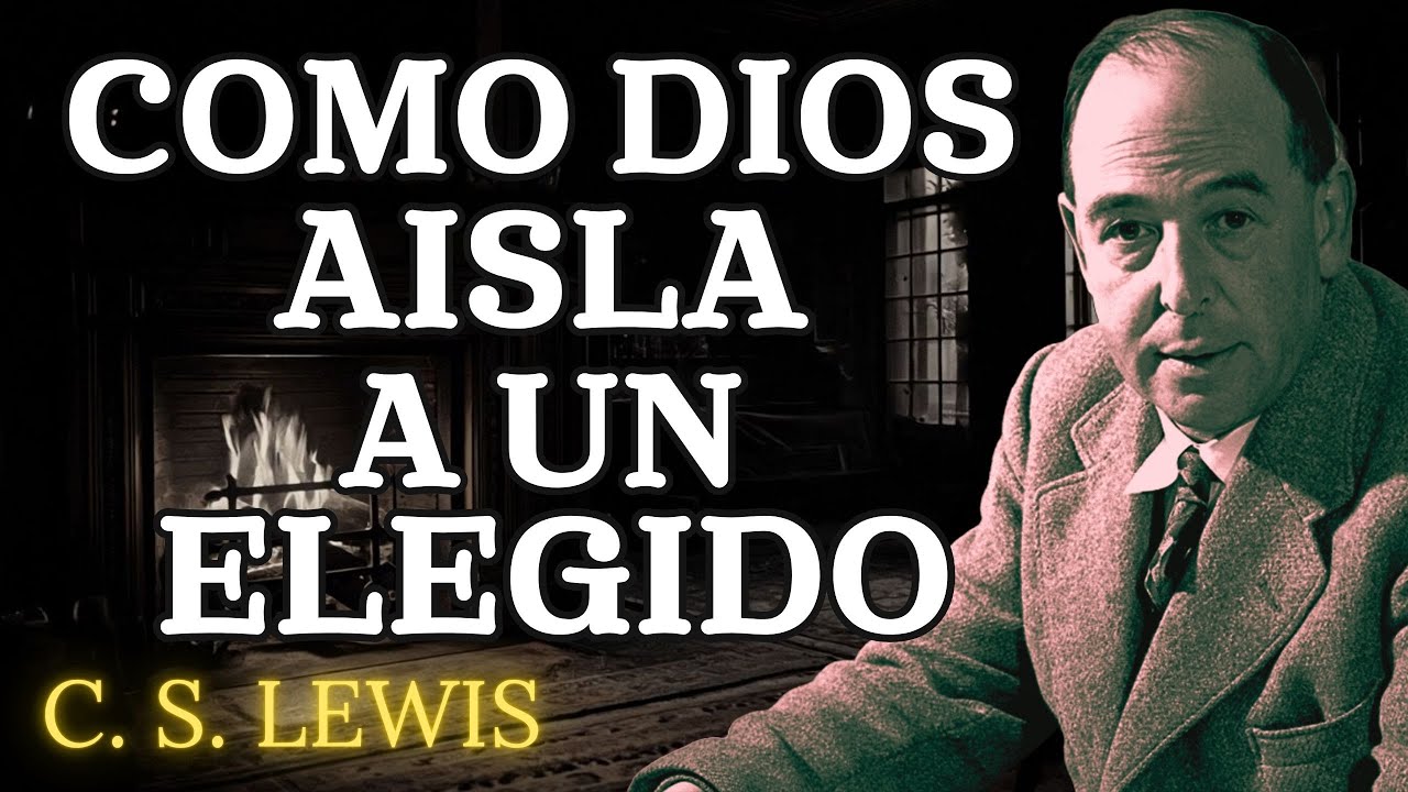 Cómo Dios AISLA a un ELEGIDO | C.S. Lewis 2025